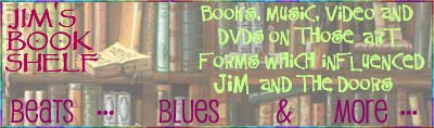 Books, Music, Videos and DVDs on Jim Morrison's artistic influences, the blues, The Beat Generation, Film, Poetry, Literature